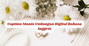 Caption Manis Undangan Digital Bahasa Inggris
